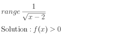 The range of 1/(sqrt(x-2)) is f(x)>0